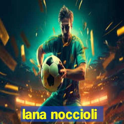 lana noccioli